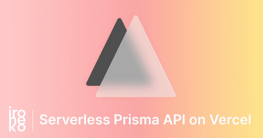 Build a serverless Prisma API for Vercel (example included!) - Ironeko