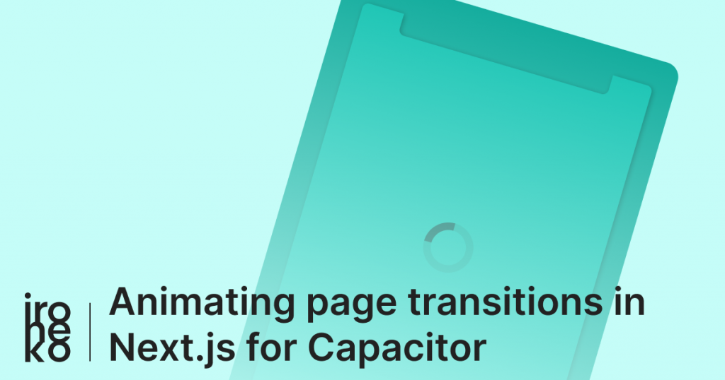 A green illustration with the title "Animating page transitions in Next.js for Capacitor"