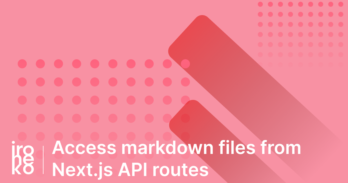 A pink illustration with the caption "Access markdown files from Next.js API routes"
