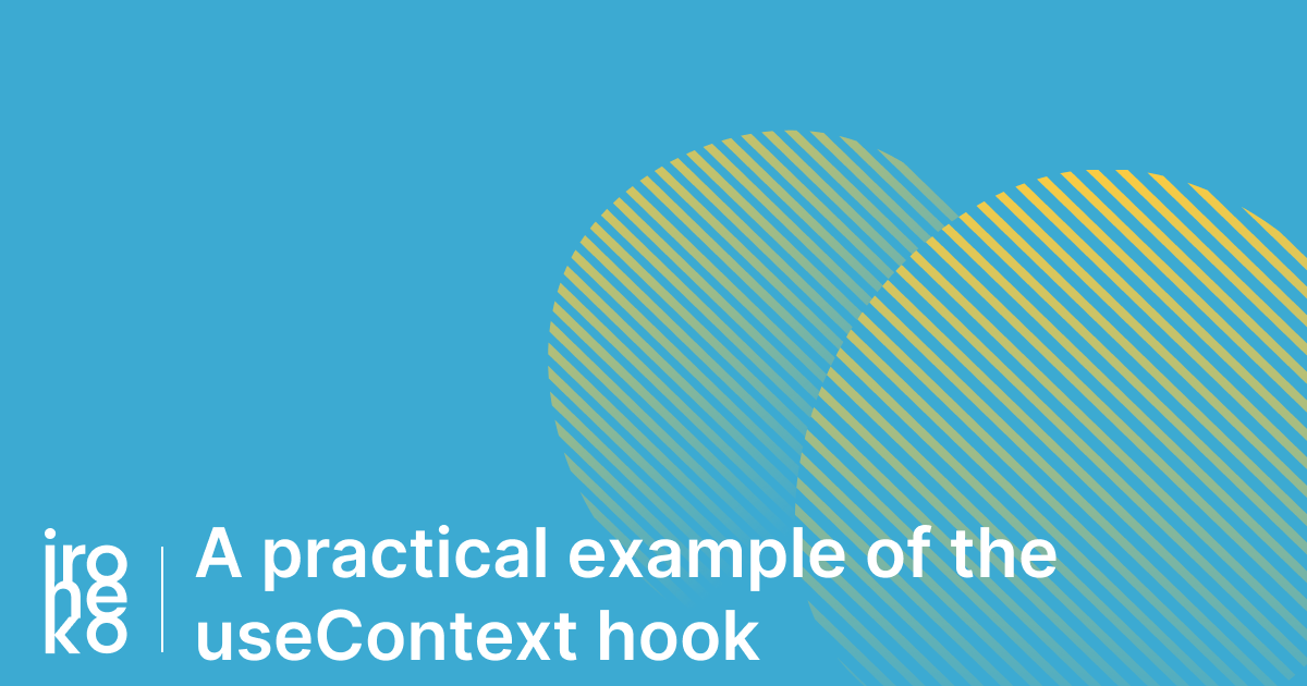 an image with an azure and yellow illustration and the caption: "A practical example of the useContext hook"