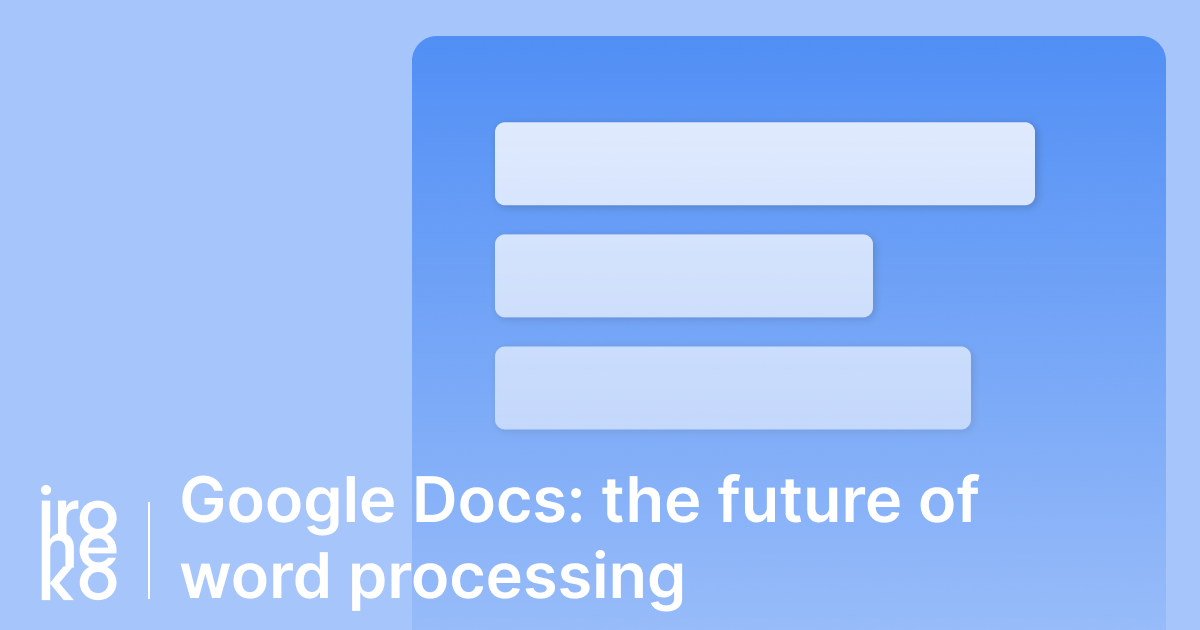 Google Docs: 3 reasons why it's the best word processor out there for the modern user thumbnail